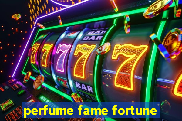 perfume fame fortune